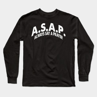 ASAP Always Say a Prayer Christian Religious Gift Design Long Sleeve T-Shirt